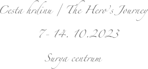 Cesta hrdinu / The Hero’s Journey
   7- 14. 10.2023
Surya centrum